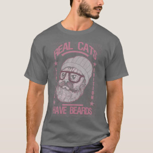 REAL CATS HAVE BEARDS T-Shirt