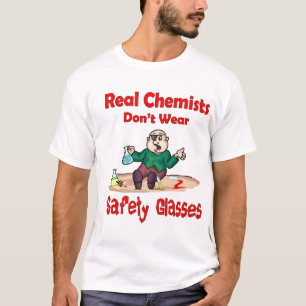 Real Chemists dont wear safety glasses T-Shirt