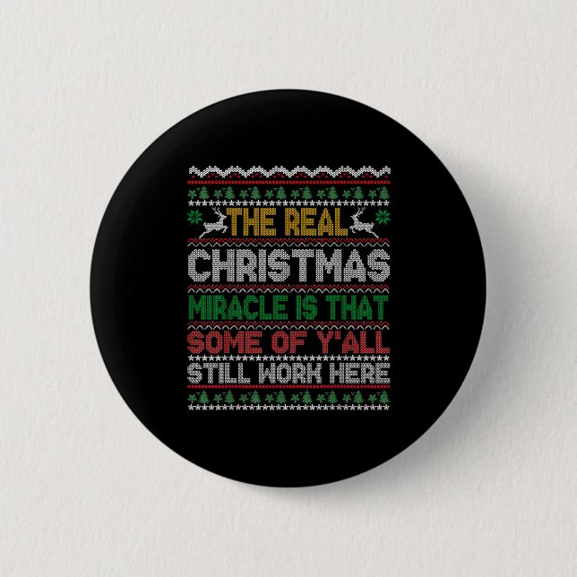 Real Christmas Miracle Is That You Still Work Here 2 Inch Round Button (Front)