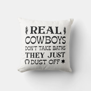 Real Cowboys Don’t Take Baths They Just Dust Off Throw Pillow