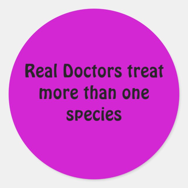 Real Doctors treat more than one species Classic Round Sticker (Front)