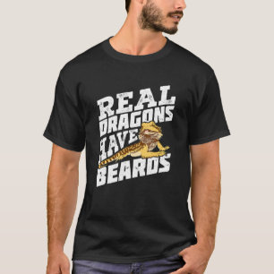 Real Dragons Have Beards Bearded Dragon T-Shirt