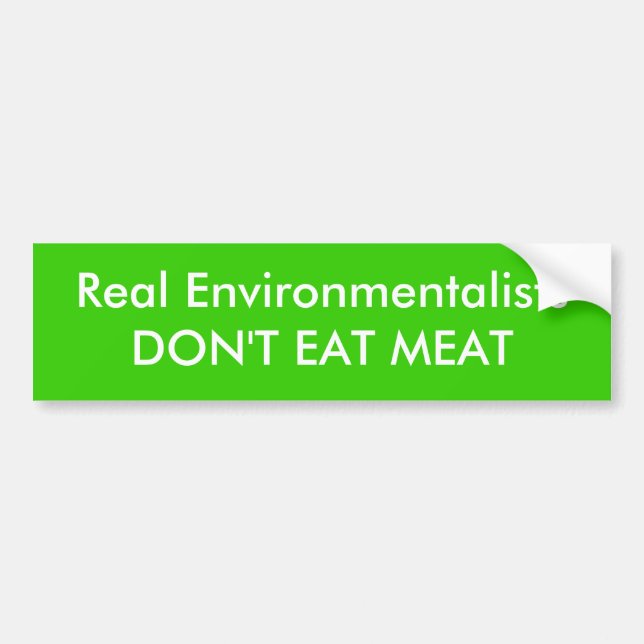 Real EnvironmentalistsDON'T EAT MEAT Bumper Sticker (Front)