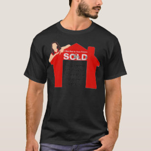 Real Estate Agent You need a great real estate ag T-Shirt