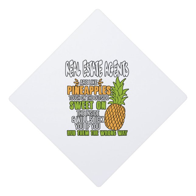 Real Estate Agents Are Like Pineapples. Graduation Cap Topper (Front)