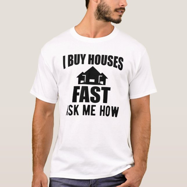 Real Estate - I buy houses fast ask me how T-Shirt (Front)