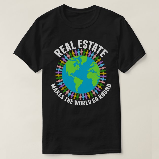 Real Estate Makes the World Go Round T-Shirt (Design Front)