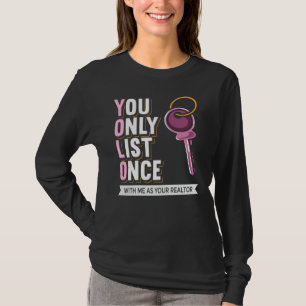 Real Estate You Only List Once Realtor Coworker T-Shirt