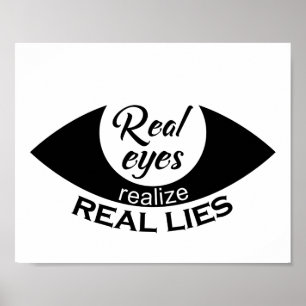 Real eyes realize real lies Saying Poster