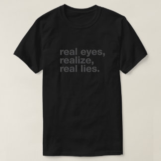real eyes, realize, real lies T-Shirt