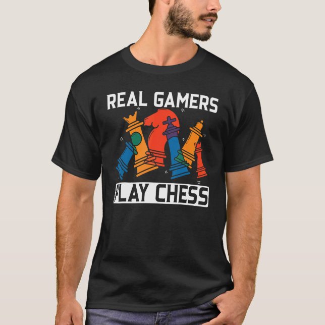 Real Gamers Play Chess Grandmaster Board Game Ches T-Shirt (Front)