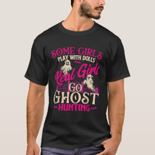 Real Girls Go Ghost Hunting Ghosts Paranormal T-Shirt