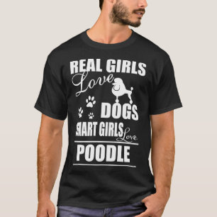 Real Girls Love Dogs Smart Girls Love Poodle Shirt