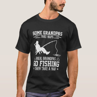 Real Grandpas Go Fishing Then Take Nap Fisherman F T-Shirt