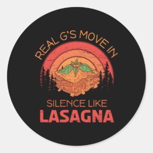 Real G'S Move In Silence Like Lasagna For A Food I Classic Round Sticker