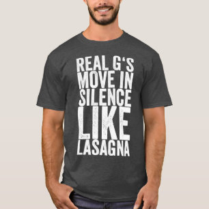 Real Gs Move In Silence Like Lasagna T-Shirt