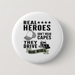 Real Heroes Don’t Wear Capes They Drive Big Rigs 2 Inch Round Button
