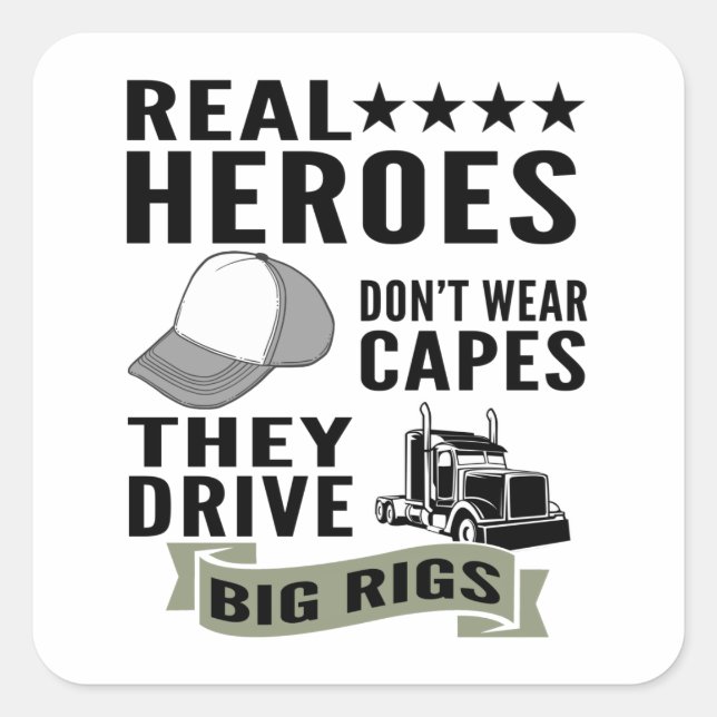 Real Heroes Don’t Wear Capes They Drive Big Rigs Square Sticker (Front)