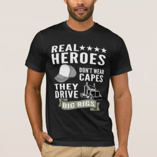Real Heroes Don’t Wear Capes They Drive Big Rigs T-Shirt