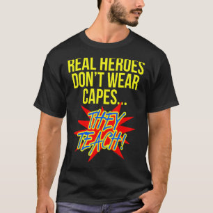 Real Heroes Don't Wear Capes Teacher T-Shirt Super