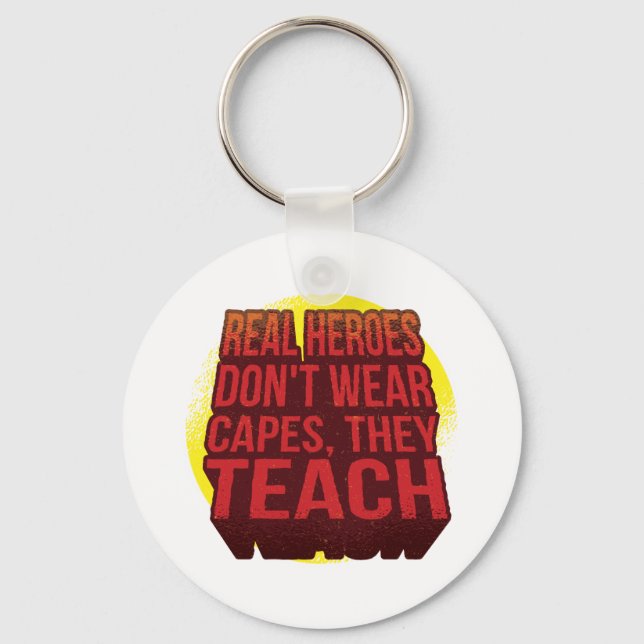 Real Heroes Don't Wear Capes They Teach TEACHER Keychain (Front)