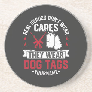 Real Heroes Don't Wear Capes They Wear Dog Tags Coaster