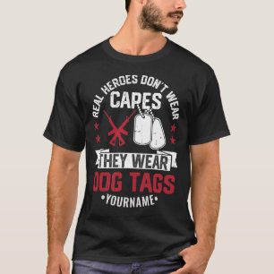 Real Heroes Don't Wear Capes They Wear Dog Tags T-Shirt