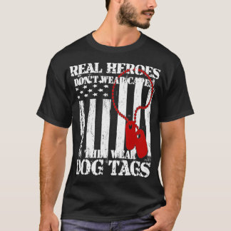 Real Heroes Don't Wear Capes They Wear Dog Tags  T-Shirt
