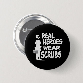 Real Heroes Wear Scrubs 2 Inch Round Button