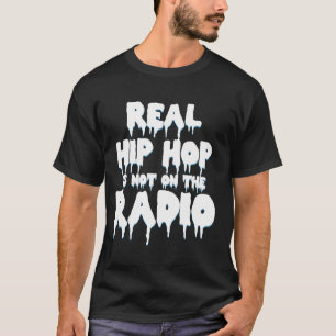 Real Hip Hop Is Not On The Radio Message T-Shirt