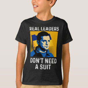 Real Leaders Don't Need A Suit - Support Ukraine Z T-Shirt