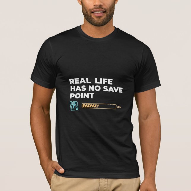 Real Life Has No Save Point Gaming Quote Loading B T-Shirt (Front)