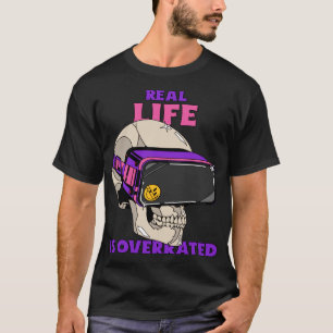 Real life is overrated Gamer tshirt