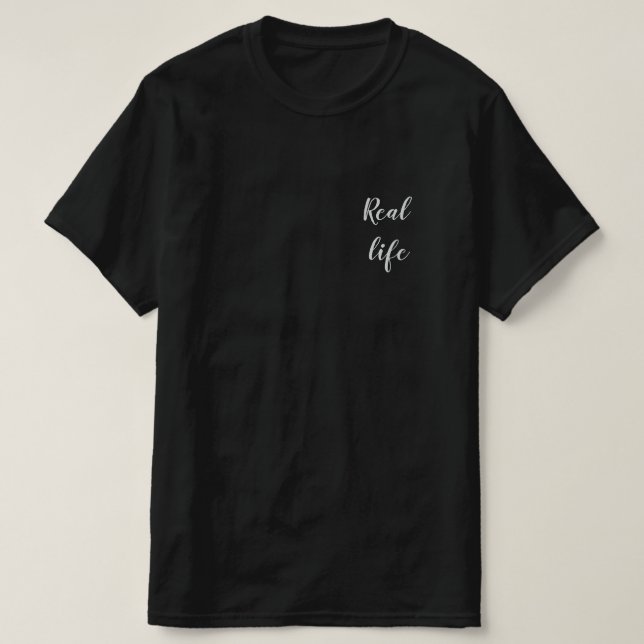 Real life  T-Shirt (Design Front)