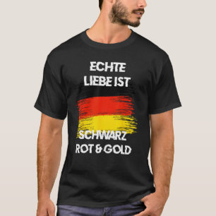 Real Love is Black Red Yellow German Flag Patriots T-Shirt