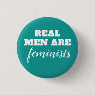 Real Men Are Feminists 1 Inch Round Button