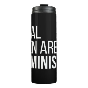 Real Men Are Feminists Cool Feminism quotes gifts Thermal Tumbler