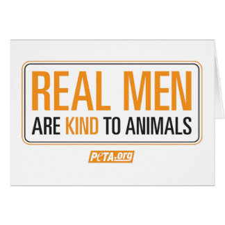 Real Men are Kind to Animals Card