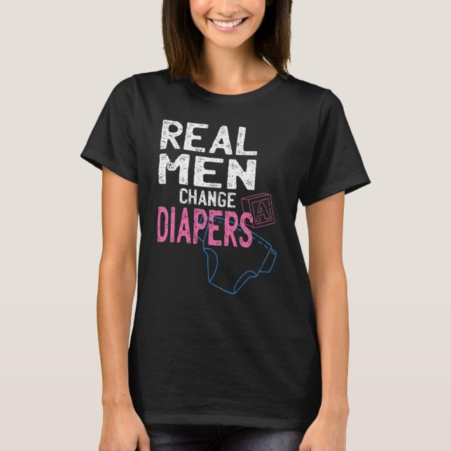 Real men change diapers   T-Shirt (Front)