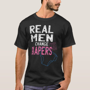 Real men change diapers T-Shirt