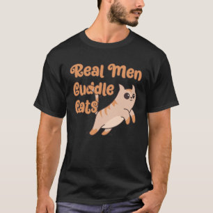 Real Men Cuddle Cats Cat Owner Pet Owner Apparel T-Shirt