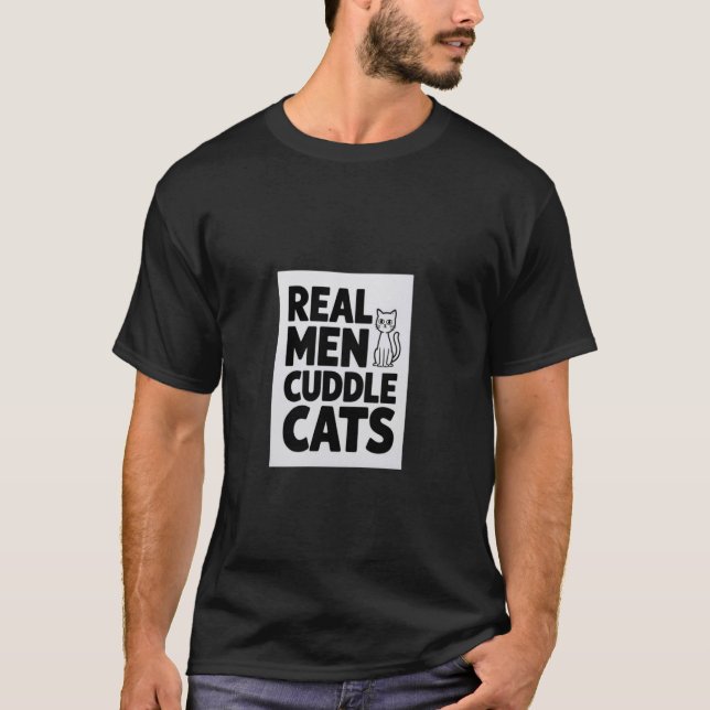 Real Men Cuddle Cats Funny Cat lovers T-Shirt (Front)