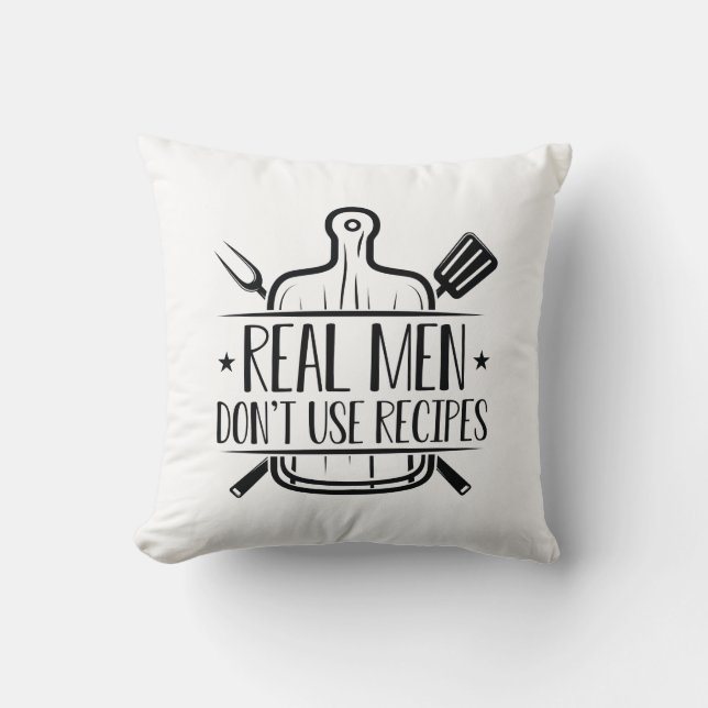 Real Men Don’t Use Recipes Throw Pillow (Front)