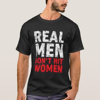 Real Men Don'T Hit Women Stop Domestic Violence An T-Shirt
