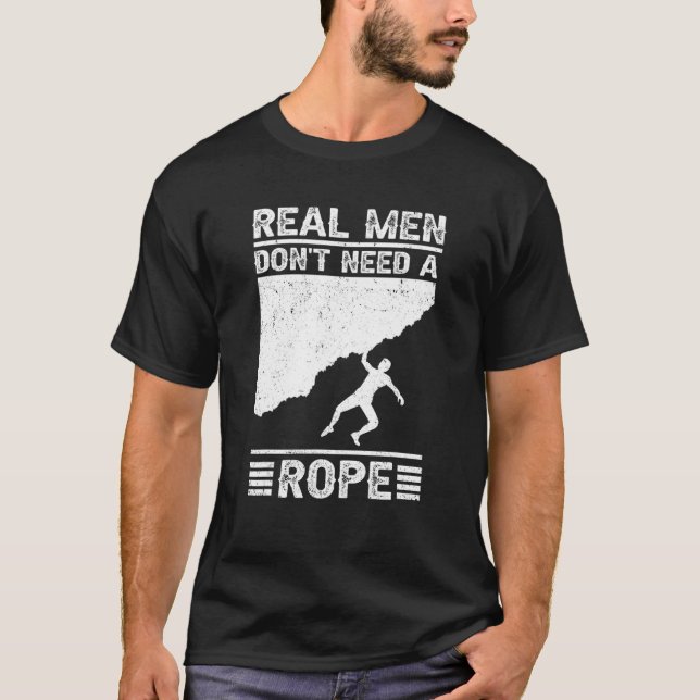 Real Men Don't Need A Rope Bouldering Climbing Bou T-Shirt (Front)