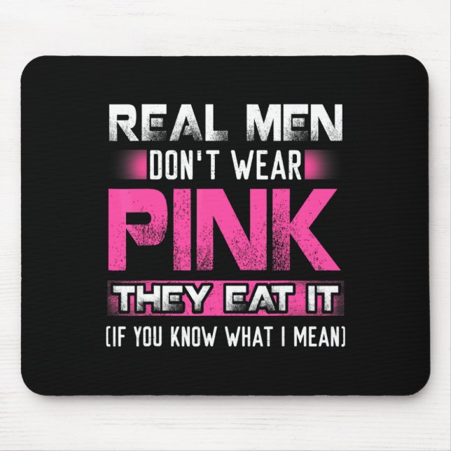 Real Men Dont Wear Nk They Eat It If You Know W  Mouse Pad (Front)