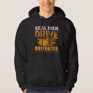 Real Men Drive Bulldozer Construction Site Worker Hoodie