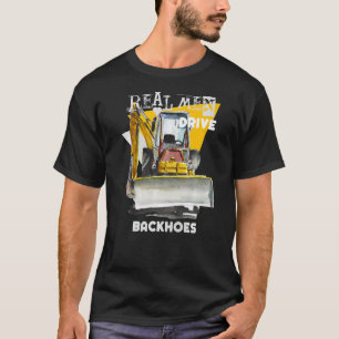 Real Men Drive Real Trucks Heavy Equipment Operato T-Shirt