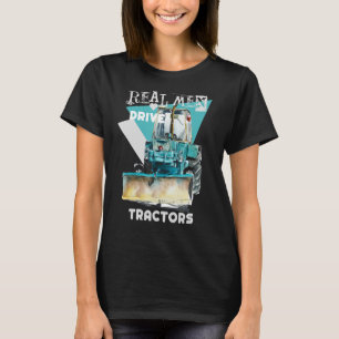 Real Men Drive Real Trucks Heavy Equipment Operato T-Shirt