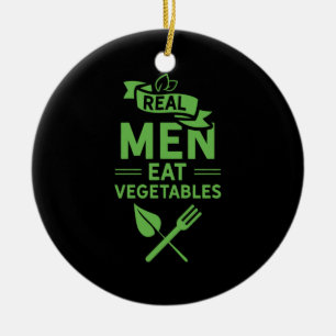 Real Men Eat Vegetables Ceramic Ornament